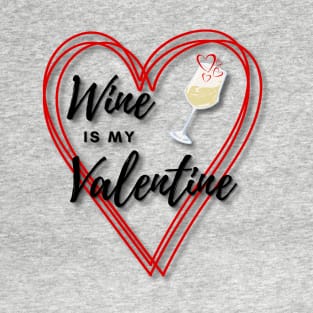 Wine is my Valentine T-Shirt